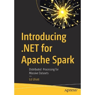 Introducing .Net for Apache Spark - by  Ed Elliott (Paperback)