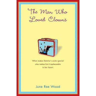 The Man Who Loved Clowns - by  June Rae Wood (Paperback)