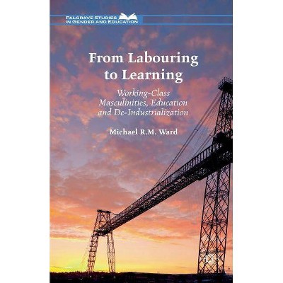 From Labouring to Learning - (Palgrave Studies in Gender and Education) by  Michael R M Ward (Paperback)