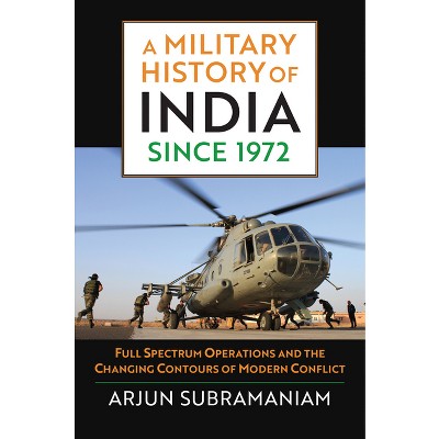 A Military History of India Since 1972 - (Modern War Studies) by  Arjun Subramaniam (Hardcover)