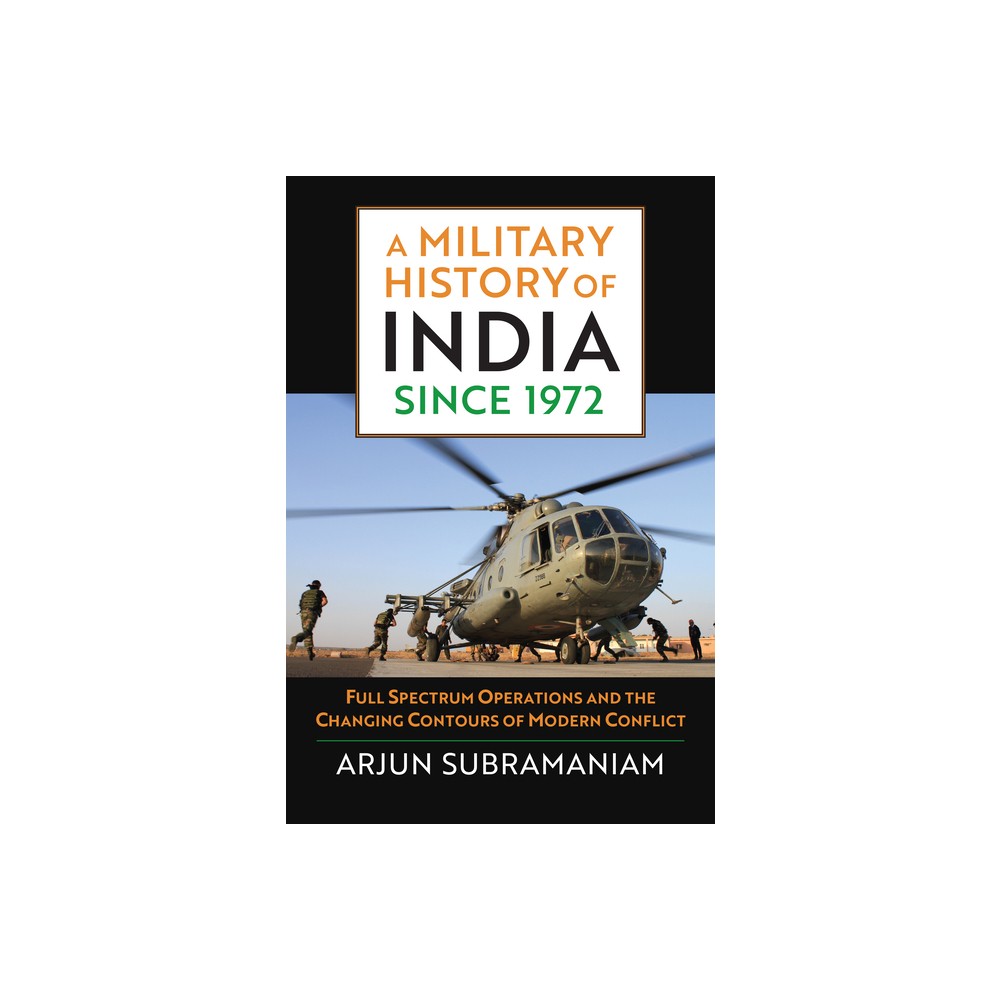 A Military History of India Since 1972 - (Modern War Studies) by Arjun Subramaniam (Hardcover)