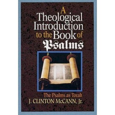 A Theological Introduction to the Book of Psalms - by  J Clinton McCann (Paperback)