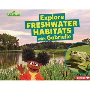 Explore Freshwater Habitats with Gabrielle - (Sesame Street (R) Habitats) by  Charlotte Reed (Paperback) - 1 of 1