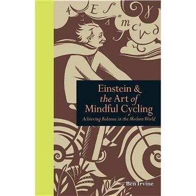  Einstein & the Art of Mindful Cycling - (Mindfulness) by  Ben Irvine (Hardcover) 