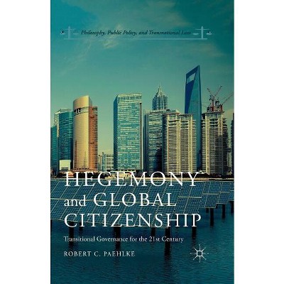 Hegemony and Global Citizenship - (Philosophy, Public Policy, and Transnational Law) by  R Paehlke (Paperback)
