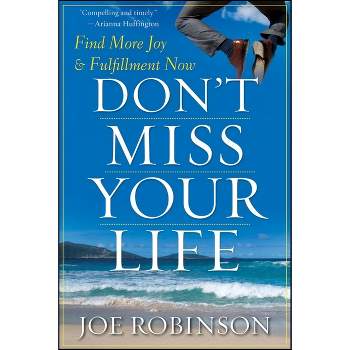Don't Miss Your Life - by  Joe Robinson (Hardcover)