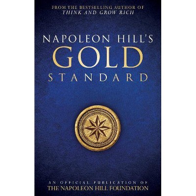 Napoleon Hill's Gold Standard - (Official Publication of the Napoleon Hill Foundation) (Paperback)