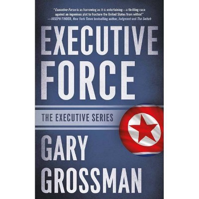 Executive Force - by  Gary Grossman (Paperback)