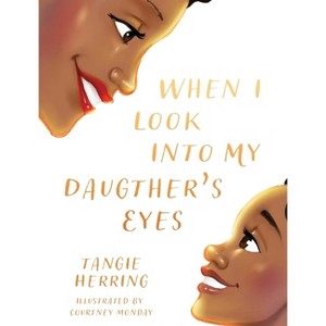 When I Look Into My Daughter's Eyes - by  Tanjaneca Herring (Hardcover) - 1 of 1