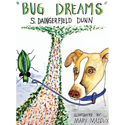 Bug Dreams - by  S Daingerfield Dunn (Hardcover)