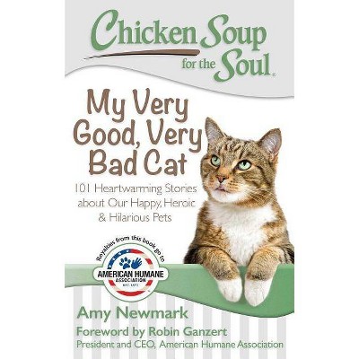 Chicken Soup for the Soul: My Very Good, Very Bad Cat - by  Amy Newmark (Paperback)