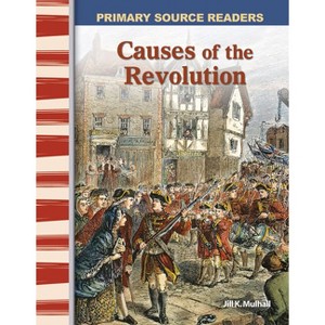 Causes of the Revolution - (Social Studies: Informational Text) by  Jill K Mulhall (Paperback) - 1 of 1