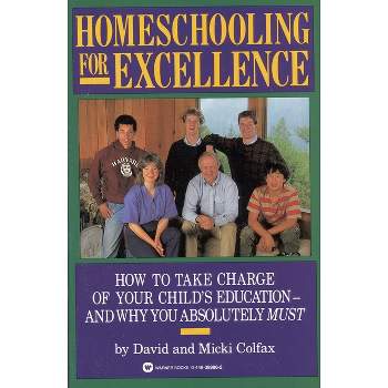 Homeschooling for Excellence - by  David Colfax & Micki Colfax (Paperback)