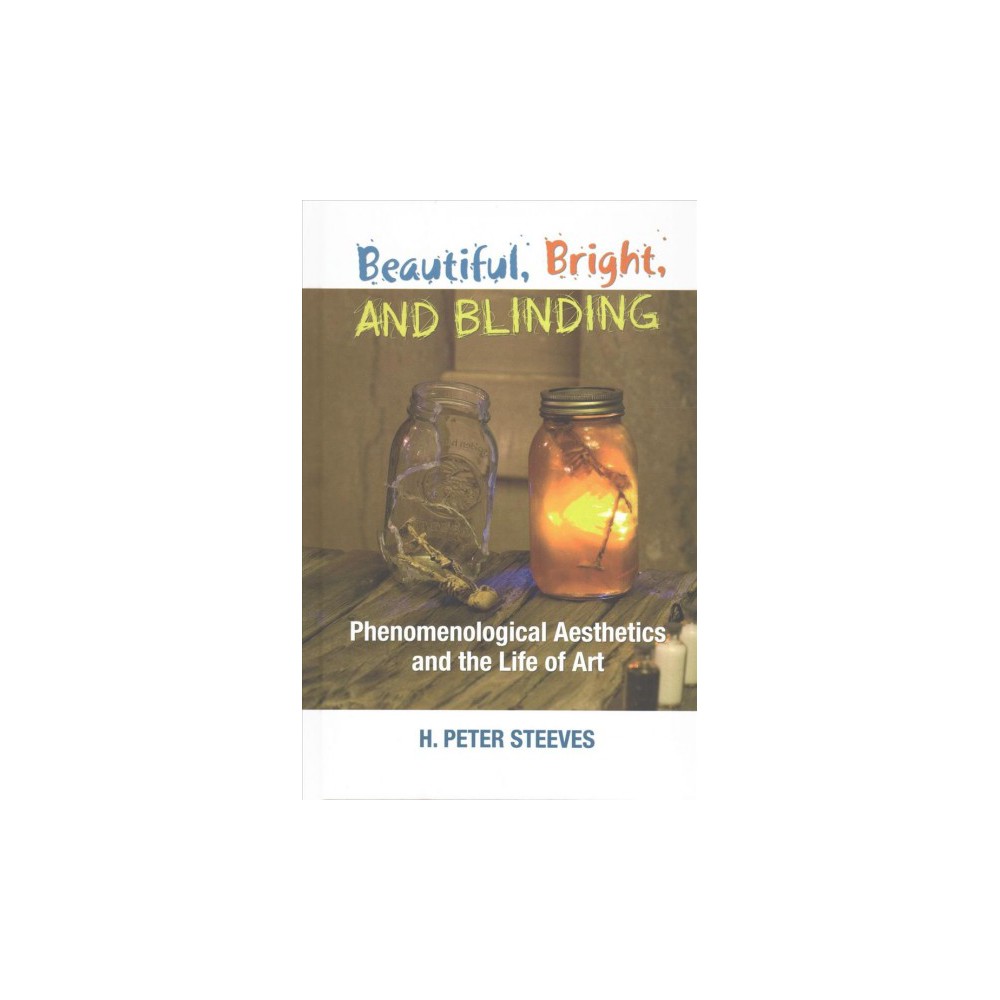 ISBN 9781438466538 product image for Beautiful, Bright, and Blinding : Phenomenological Aesthetics and the Life of Ar | upcitemdb.com