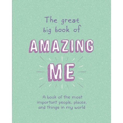 The Great Big Book of Amazing Me - by  Igloobooks (Paperback)