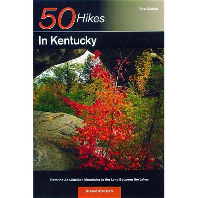 Explorer's Guide 50 Hikes in Kentucky - (Explorer's 50 Hikes) by  Hiram Rogers (Paperback)