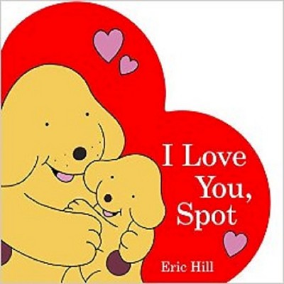 I Love You, Spot - by  Eric Hill (Board Book)