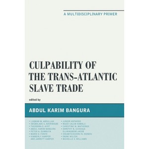 Culpability of the Trans-Atlantic Slave Trade - by  Abdul Karim Bangura (Paperback) - 1 of 1