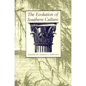 The Evolution of Southern Culture - by  Numan V Bartley (Paperback) - 1 of 1