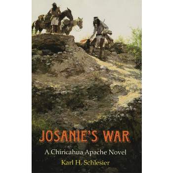 Josanie's War - (Civilization of the American Indian) by  Karl H Schlesier (Paperback)