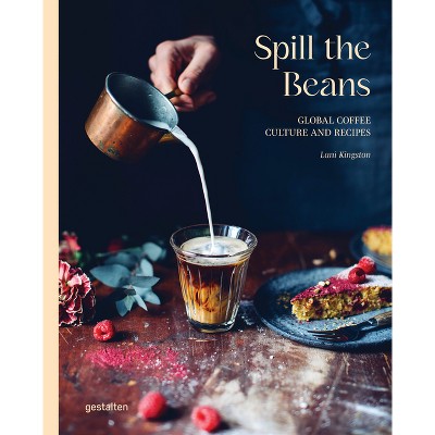 Spill the Beans - by  Gestalten & Lani Kingston (Hardcover)