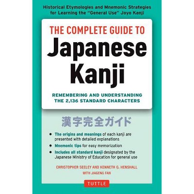 The Complete Guide to Japanese Kanji - by  Christopher Seely & Kenneth G Henshall (Paperback)