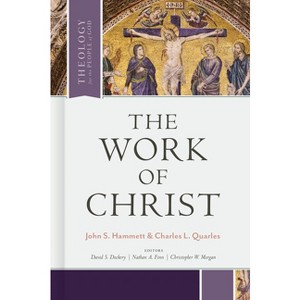The Work of Christ - (Theology for the People of God) by  John S Hammett & Charles L Quarles (Hardcover) - 1 of 1