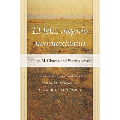 El Feliz Ingenio Neomexicano - (Pasó Por Aquí the Nuevomexicano Literary Heritage) by  Anna M Nogar & A Gabriel Meléndez (Paperback)