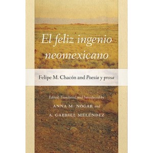 El Feliz Ingenio Neomexicano - (Pasó Por Aquí the Nuevomexicano Literary Heritage) by  Anna M Nogar & A Gabriel Meléndez (Paperback) - 1 of 1
