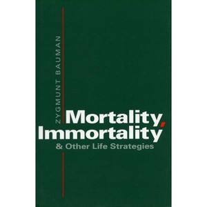 Mortality, Immortality, and Other Life Strategies - by  Zygmunt Bauman (Paperback) - 1 of 1
