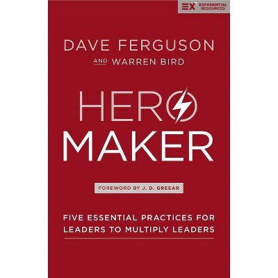 Hero Maker - (Exponential) by  Dave Ferguson & Warren Bird (Hardcover)