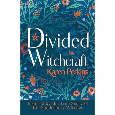 Divided by Witchcraft - (The Great Northern Witch Hunts) 2nd Edition by  Karen Perkins (Paperback)