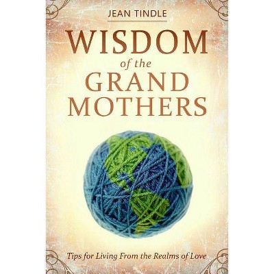 Wisdom of the Grandmothers - by  Jean Tindle (Paperback)