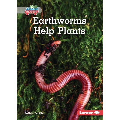 Earthworms Help Plants - (In the Garden (Pull Ahead Readers -- Nonfiction)) by  Katherine Chu (Paperback)