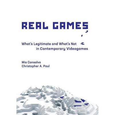 Real Games - (Playful Thinking) by  Mia Consalvo & Christopher A Paul (Hardcover)