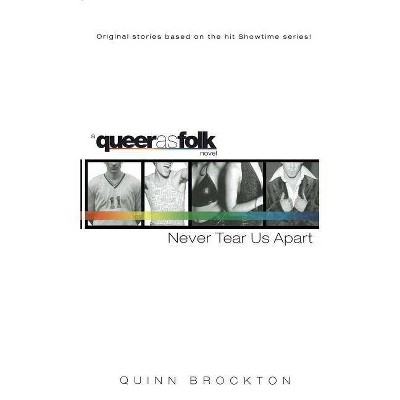 Never Tear Us Apart - (Queer as Folk) by  Quinn Brockton (Paperback)