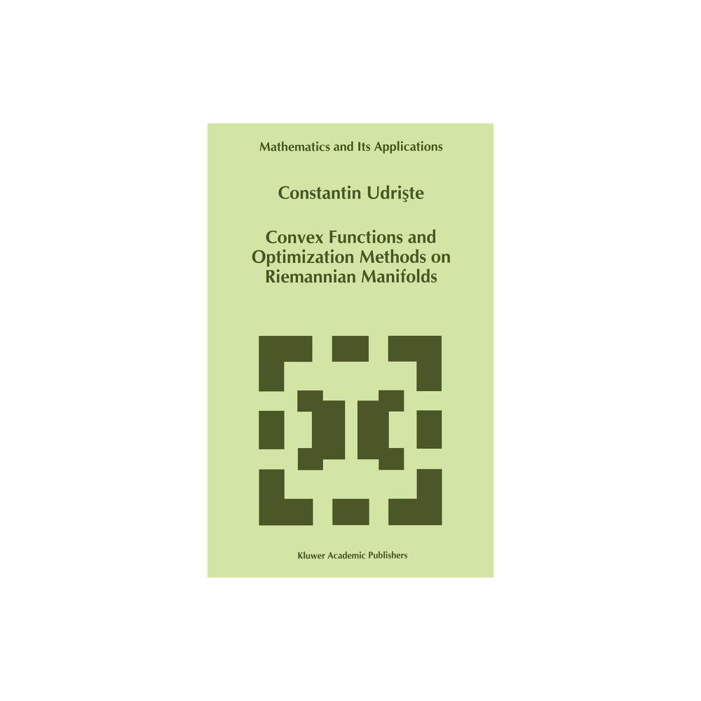 Convex Functions and Optimization Methods on Riemannian Manifolds - (Mathematics and Its Applications) by C Udriste (Hardcover)