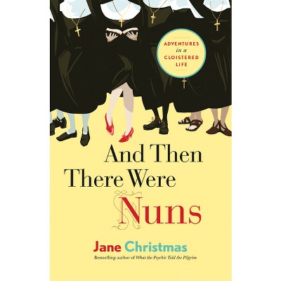 And Then There Were Nuns - by  Jane Christmas (Paperback)