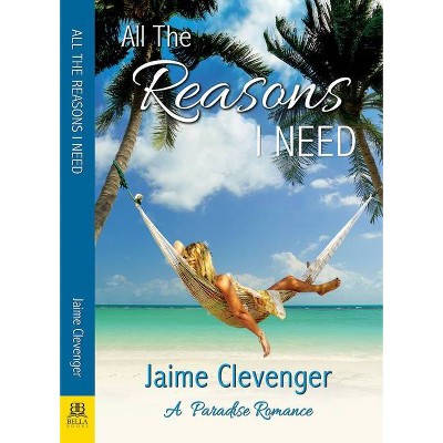 All the Reasons I Need - by  Jaime Clevenger (Paperback)