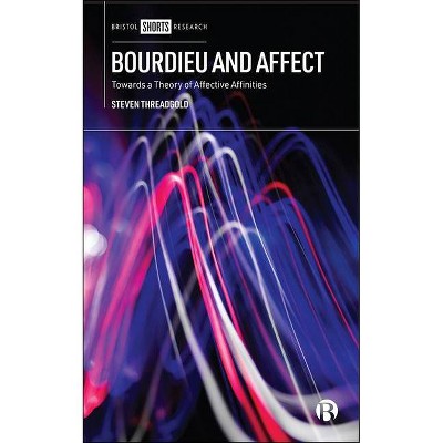 Bourdieu and Affect - by  Steven Threadgold (Hardcover)