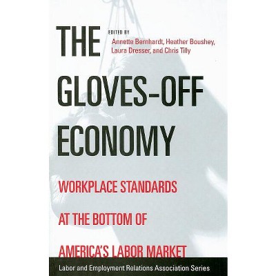 The Gloves-Off Economy - (Lera Research Volume) by  Annette Bernhardt & Heather Boushey & Laura Dresser & Chris Tilly (Paperback)