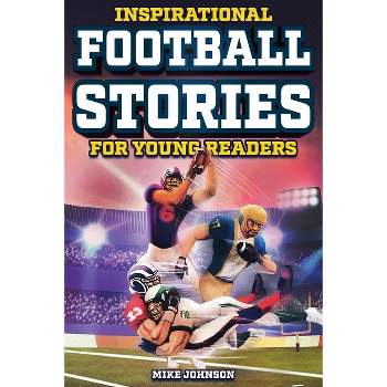Inspirational Football Stories for Young Readers - by  Mike Johnson (Paperback)