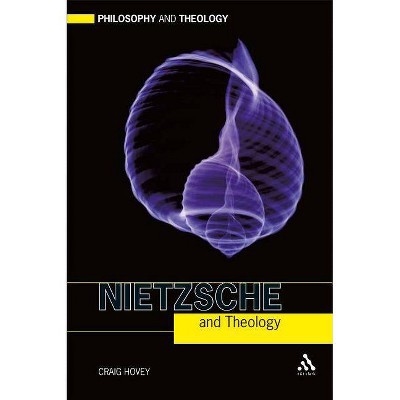 Nietzsche and Theology - (Philosophy and Theology) by  Craig Hovey (Paperback)