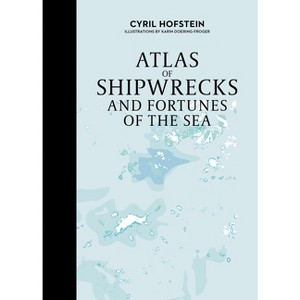 Atlas of Shipwrecks and Fortunes of the Sea - by  Cyril Hofstein (Hardcover) - 1 of 1