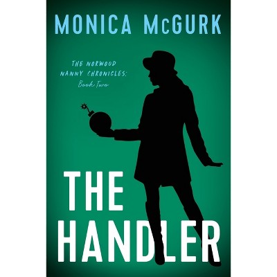 The Handler - (The Norwood Nanny Chronicles) by  Monica McGurk (Paperback)