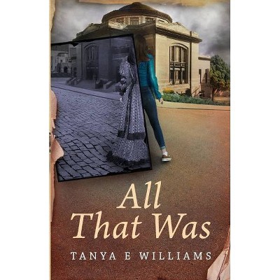 All That Was - by  Tanya E Williams (Paperback)