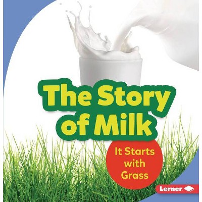 The Story of Milk - (Step by Step) by  Stacy Taus-Bolstad (Paperback)