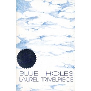Blue Holes - by  Laurel Trivelpiece (Paperback) - 1 of 1