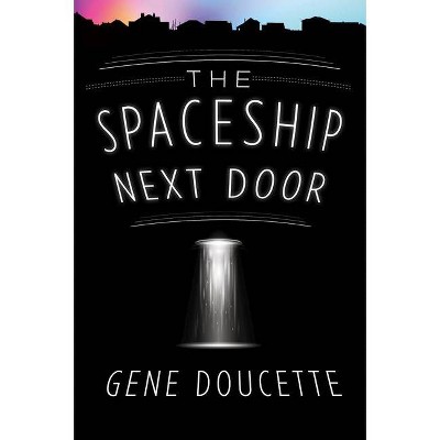 The Spaceship Next Door - by  Gene Doucette (Paperback)