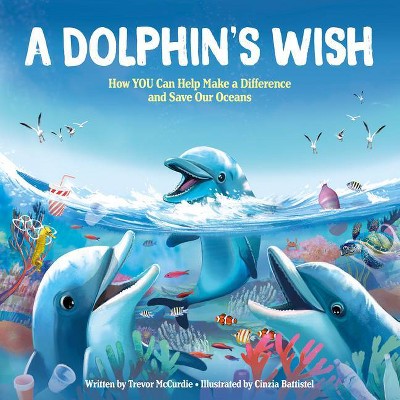 A Dolphin's Wish - by  Trevor McCurdie (Hardcover)